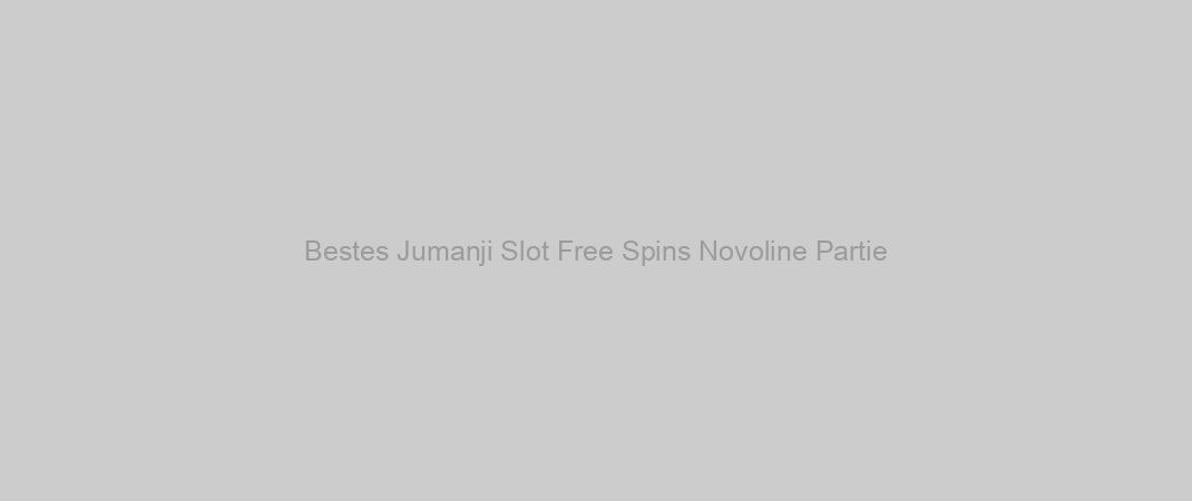 Bestes Jumanji Slot Free Spins Novoline Partie